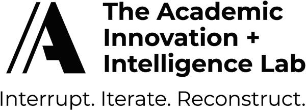 Academic Innovation and Intelligence Lab. Interrupt. Iterate. Reconstruct